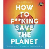 IFLScience! How to F**king Save the Planet: The Brighter Side of the Fight Against Climate Change