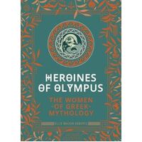 Heroines of Olympus: The Women of Greek Mythology