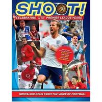 Shoot - Celebrating the Best of the Premier League Years: Nostalgic gems from the voice of football