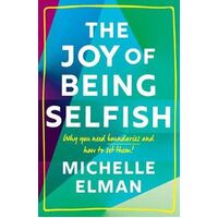Joy of Being Selfish, The: Why you need boundaries and how to set them