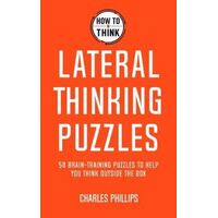How to Think - Lateral Thinking Puzzles: Brain-training puzzles to help you think inventively