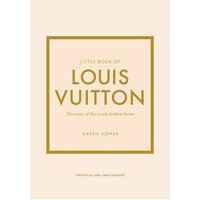 Little Book of Louis Vuitton: The Story of the Iconic Fashion House