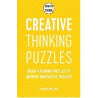 How to Think - Creative Thinking Puzzles: Brain-training puzzles to improve innovative thought