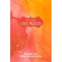 Perplexing Logic Puzzles: Solve more than 100 Brilliant Brainteasers