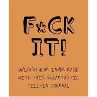 F*ck It!: Unleash your inner rage with this sweartastic fill-in journal!