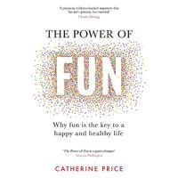 Power of Fun, The: Why fun is the key to a happy and healthy life