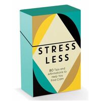 Stress Less Cards: 80 Tips and Affirmations to Help You Find Calm