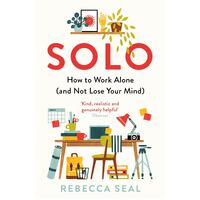 Solo: How to Work Alone (and Not Lose Your Mind)