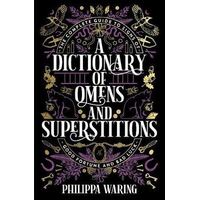 Dictionary of Omens and Superstitions, A: The Complete Guide to Signs of Good Fortune and Bad Luck