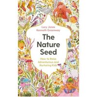 Nature Seed, The: How to Raise Adventurous and Nurturing Kids