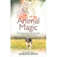 Animal Magic: The Extraordinary Proof of Our Pets' Intuition and Unconditional Love for Us