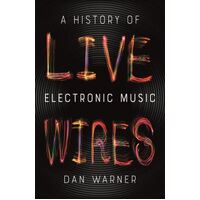 Live Wires: A History of Electronic Music