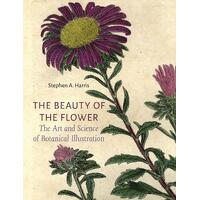 Beauty of the Flower, The: The Art and Science of Botanical Illustration