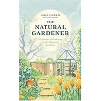 Natural Gardener, The: A Lifetime of Gardening by the Phases of the Moon
