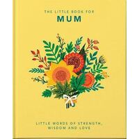 Little Book of Mum, The: Little Words of Strength, Wisdom and Love