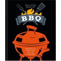 Little Book of BBQ, The: Get fired up, it's grilling time!