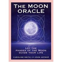 Moon Oracle, The: Let the phases of the Moon guide your life