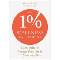 1% Wellness Experiment, The: Micro-gains to Change Your Life in 10 Minutes a Day
