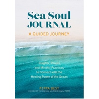 Sea Soul Journal - A Guided Journey: Insights, Rituals and Mindful Practices to Connect with the Healing Power of the Ocean