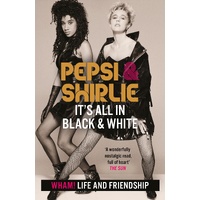 Pepsi & Shirlie - It's All in Black and White: Wham! Life and Friendship