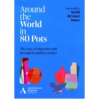 Around the World in 80 Pots: The story of humanity told through beautiful ceramics