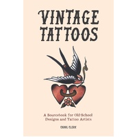 Vintage Tattoos: A Sourcebook for Old-School Designs and Tattoo Artists