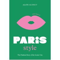 Little Book of Paris Style: The fashion story of the iconic city