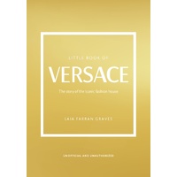 Little Book of Versace: The Story of the Iconic Fashion House