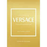 Little Book of Versace: The Story of the Iconic Fashion House