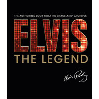 Elvis - The Legend: The Authorized Book from the Official Graceland Archive
