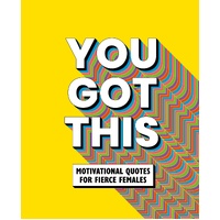 You Got This: Motivational quotes for fierce females