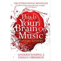This Is Your Brain On Music: Understanding a Human Obsession
