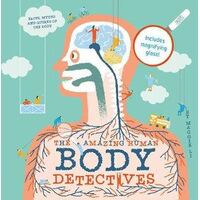 Amazing Human Body Detectives, The: Amazing Facts, Myths and Quirks of Our Bodies