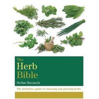 Herb Bible, The: The definitive guide to choosing and growing herbs