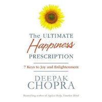 Ultimate Happiness Prescription, The: 7 Keys to Joy and Enlightenment