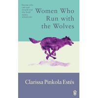 Women Who Run With The Wolves: Contacting the Power of the Wild Woman