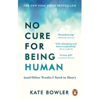 No Cure for Being Human: (and Other Truths I Need to Hear)