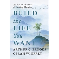 Build the Life You Want: The Art and Science of Getting Happier
