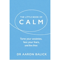 Little Book of Calm, The: Tame Your Anxieties, Face Your Fears, and Live Free