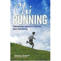 Chi Running: A Revolutionary Approach to Effortless, Injury Free Running