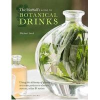 Herball's Guide to Botanical Drinks, The: Using the alchemy of plants to create potions to cleanse, restore, relax and revive