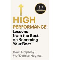 High Performance: Lessons from the Best on Becoming Your Best