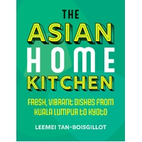 Asian Home Kitchen, The: Fresh, vibrant dishes from Kuala Lumpur to Kyoto