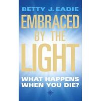 Embraced by the Light: What Happens When You Die?