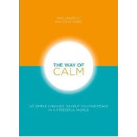 Way of Calm, The: 120 Simple Changes to Help You Find Peace in a Stressful World