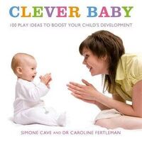 Clever Baby: 100 Play Ideas to Boost Your Child's Development