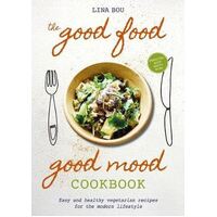 Good Food Good Mood Cookbook, The: Easy and Healthy Vegetarian Recipes for the Modern Lifestyle