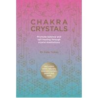 Chakra Crystals: Promote Balance and Self-Healing Through Crystal Meditations