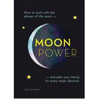 Moonpower: How to Work with the Phases of the Moon and Plan Your Timing for Every Major Decision