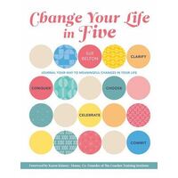 Change Your Life in Five: Practical Steps to Making Meaningful Change in Your Life